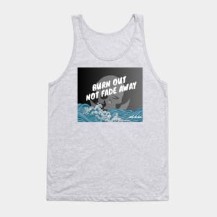 Burn Out, Not Fade Away Tank Top